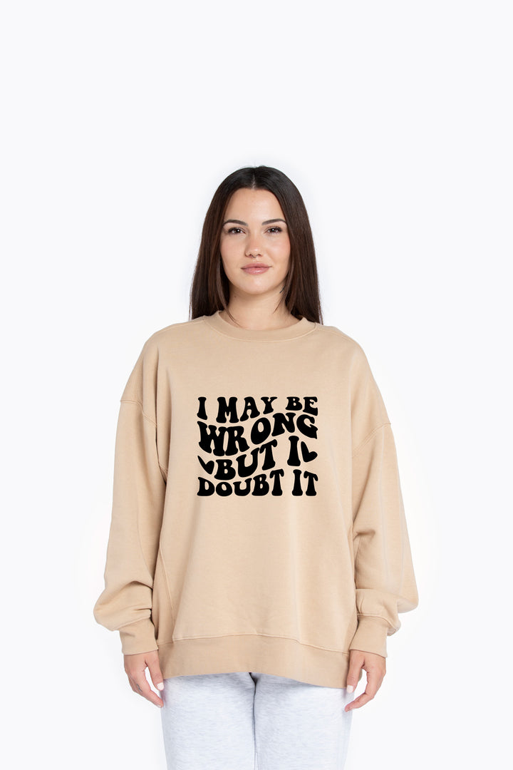 I May Be Wrong, But I Doubt It Sweatshirt